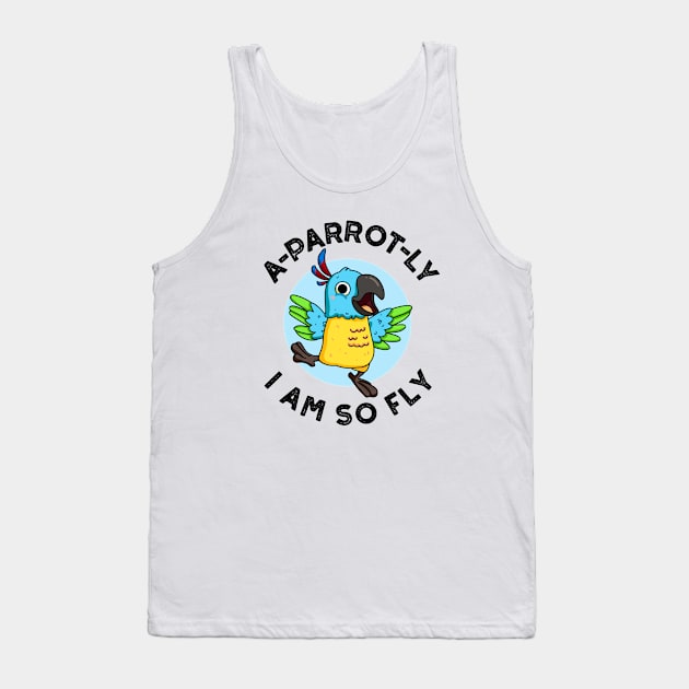 A-parrot-ly I Am So Fly Cute Animal Parrot Pun Tank Top by punnybone